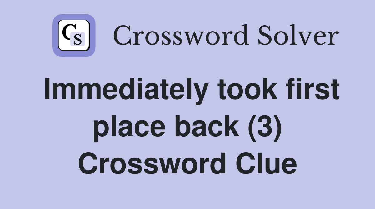 Immediately took first place back (3) Crossword Clue