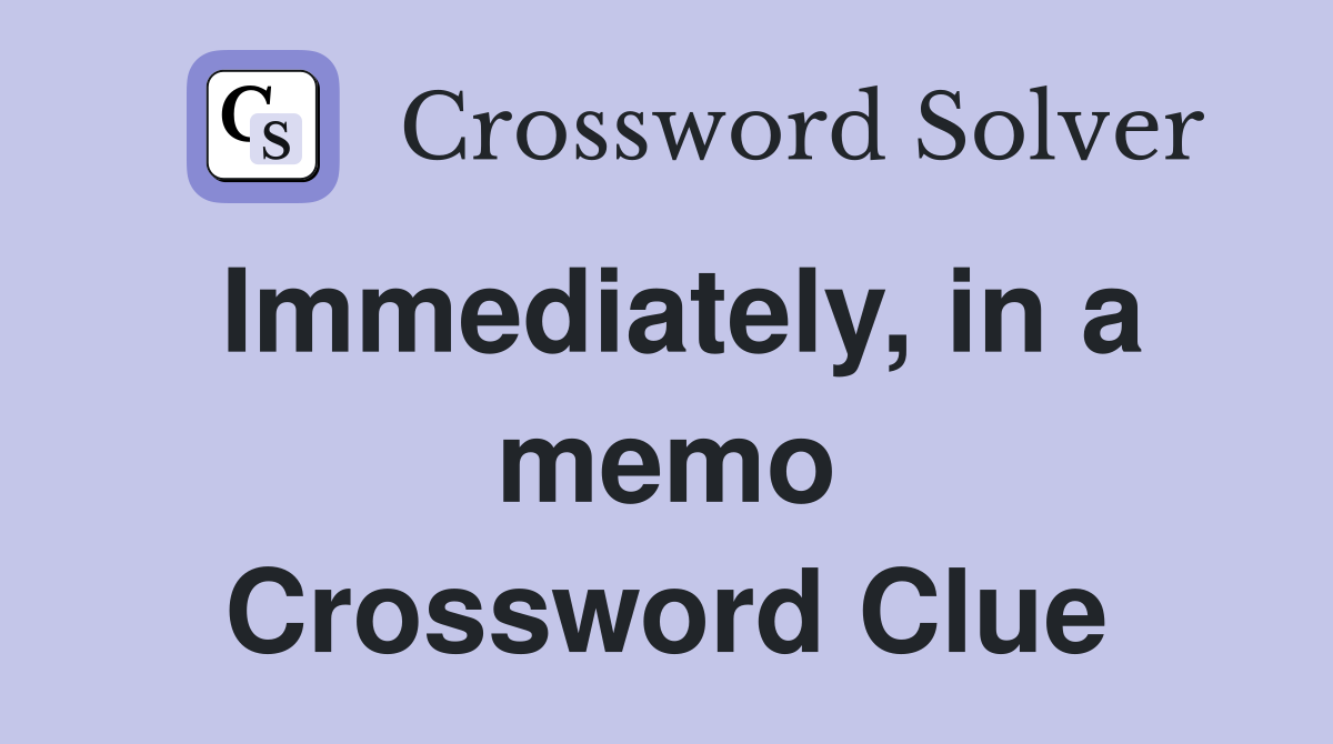 Immediately, in a memo Crossword Clue