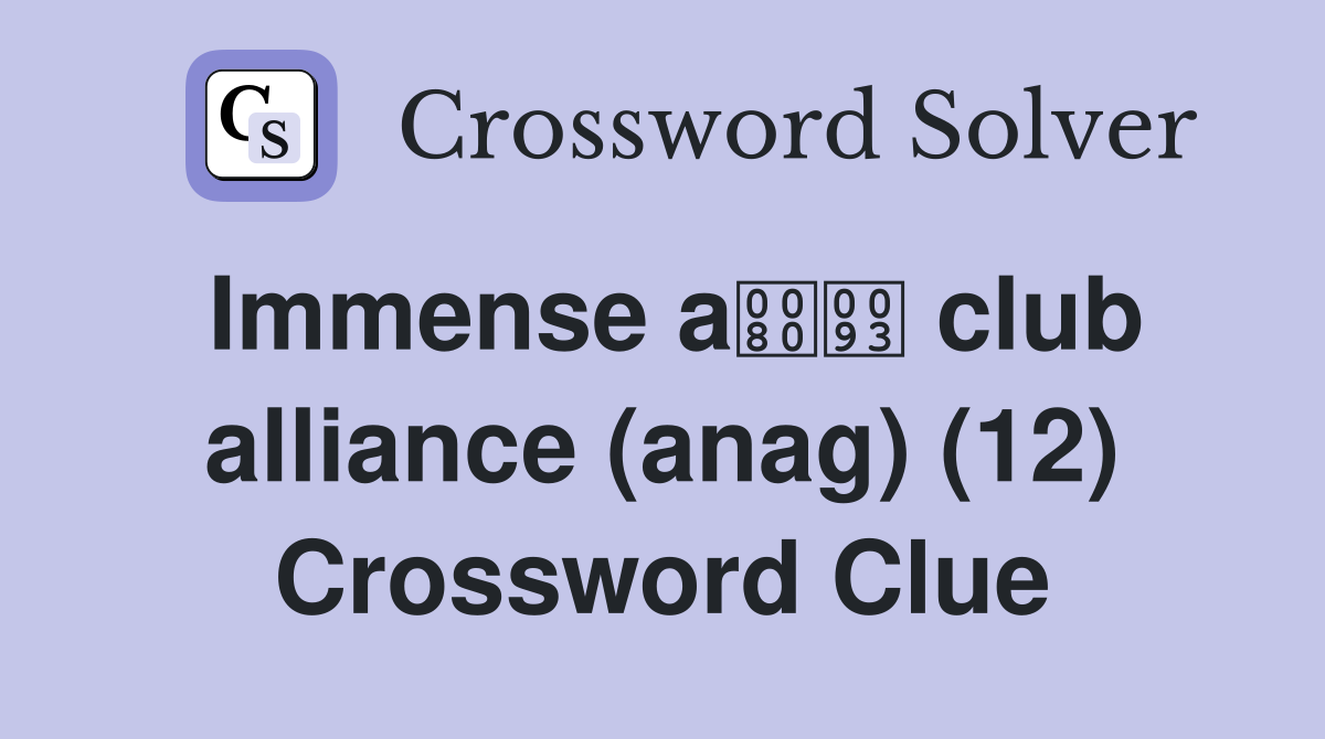 Immense a club alliance (anag) (12) Crossword Clue