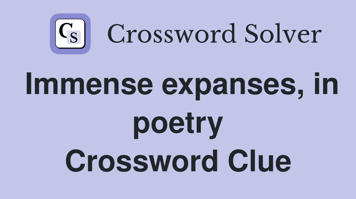 Immense expanses, in poetry Crossword Clue
