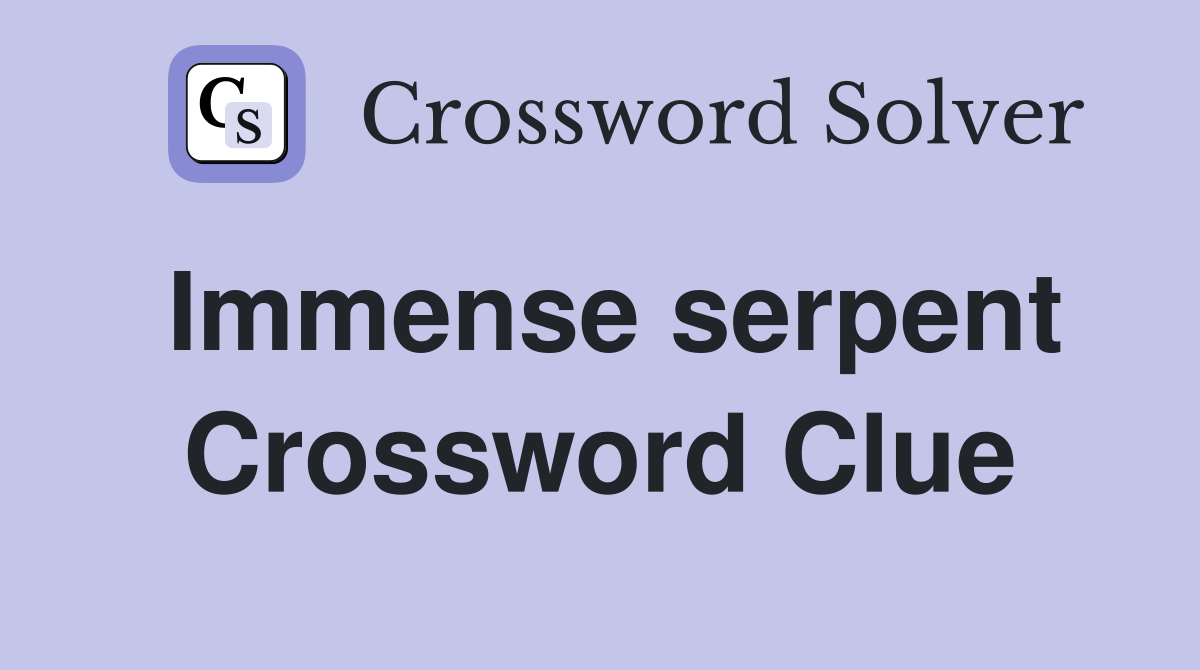 Immense serpent Crossword Clue