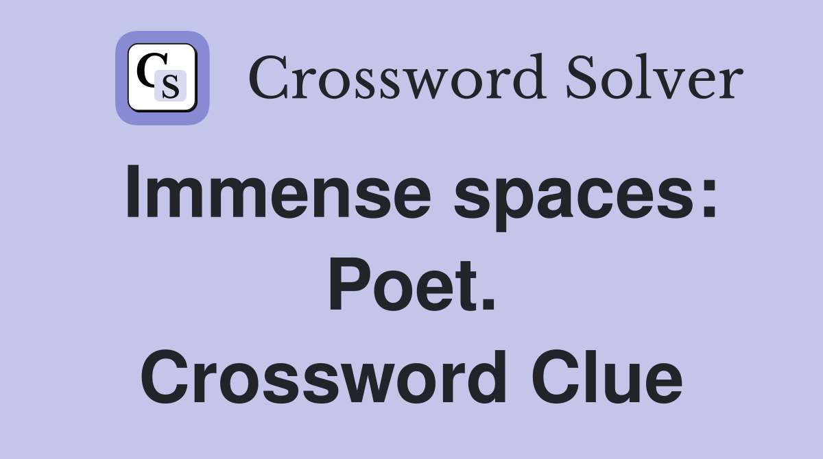 Immense spaces: Poet. Crossword Clue