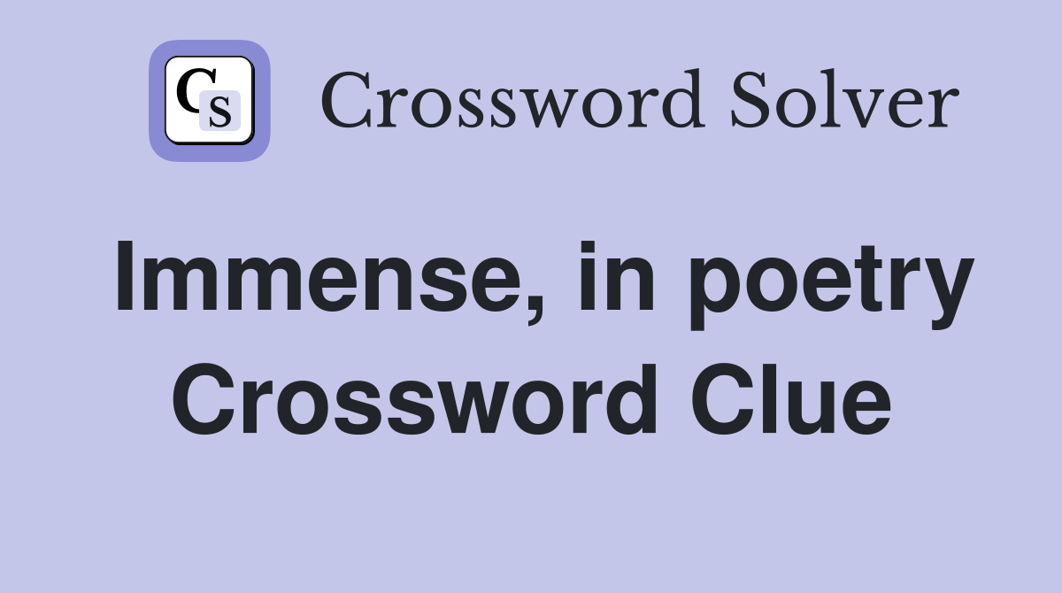 Immense, in poetry Crossword Clue
