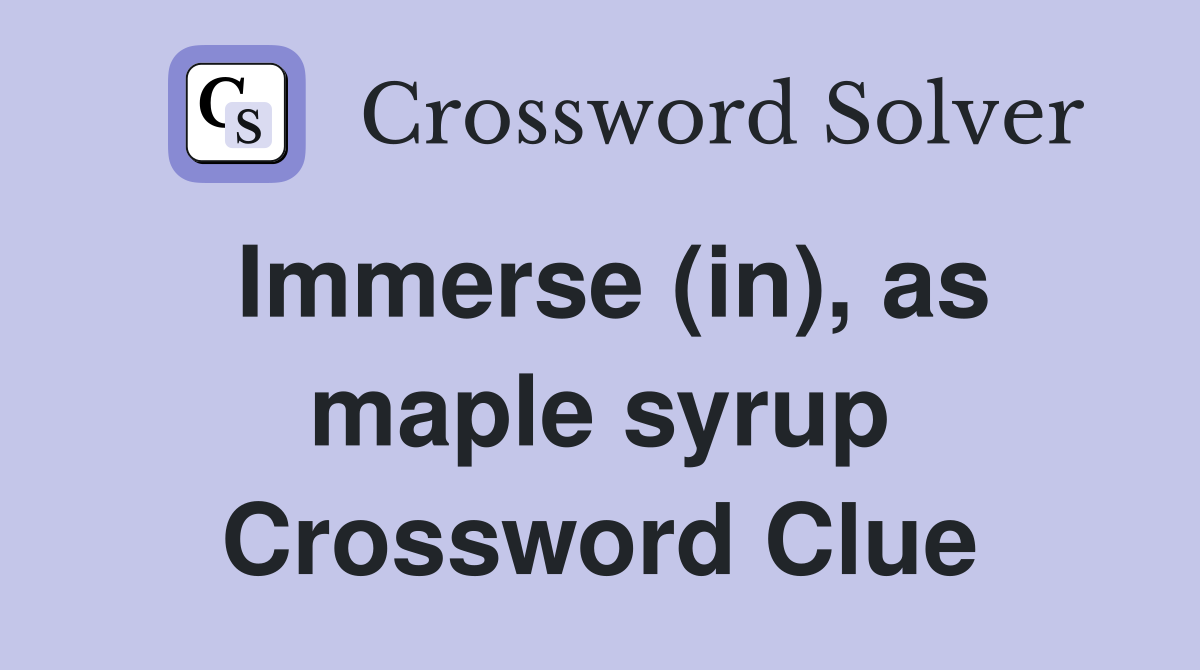 Immerse (in), as maple syrup Crossword Clue