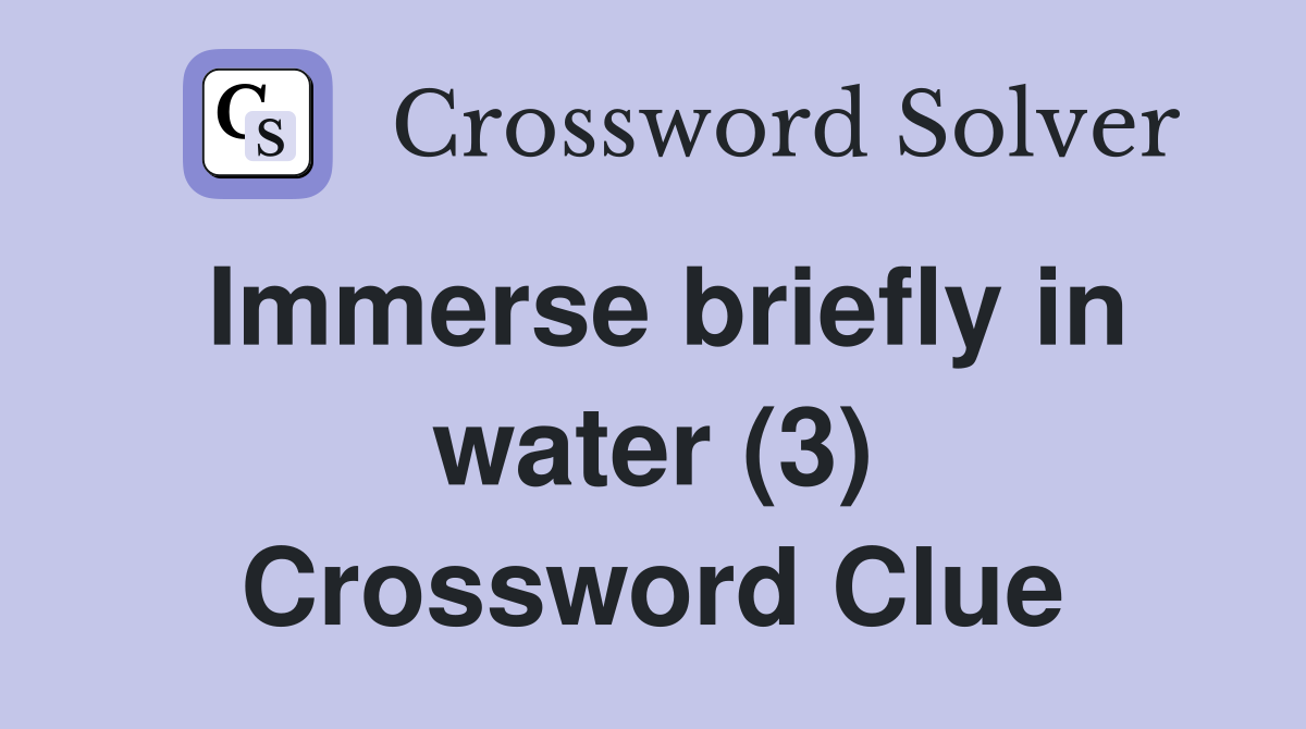 Immerse briefly in water (3) Crossword Clue