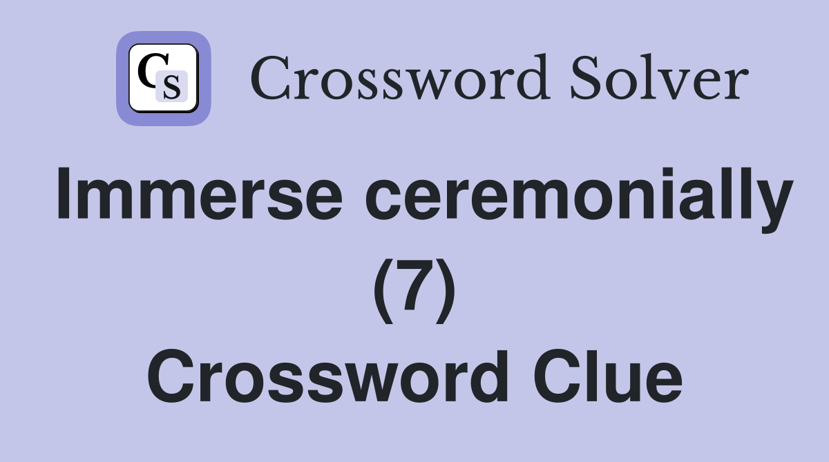 Immerse ceremonially (7) Crossword Clue