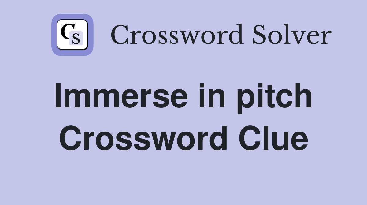 Immerse in pitch  Crossword Clue