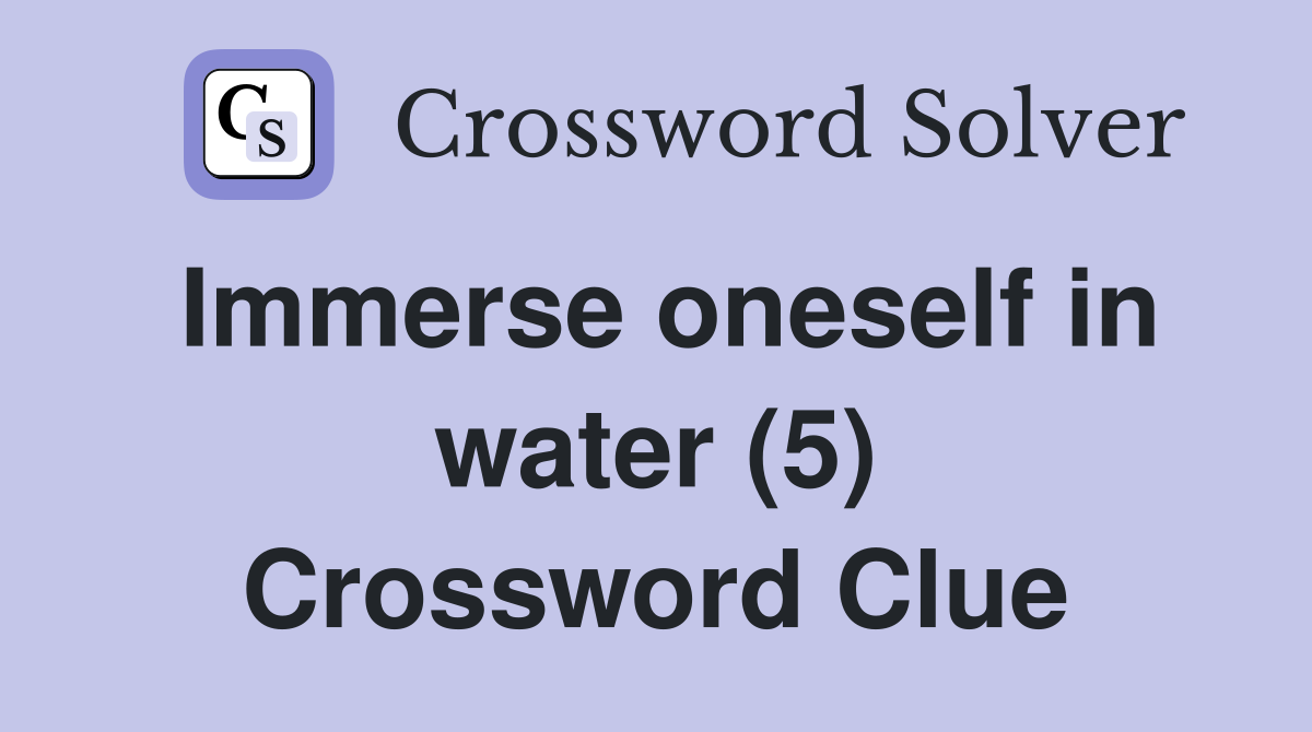 Immerse oneself in water (5) Crossword Clue
