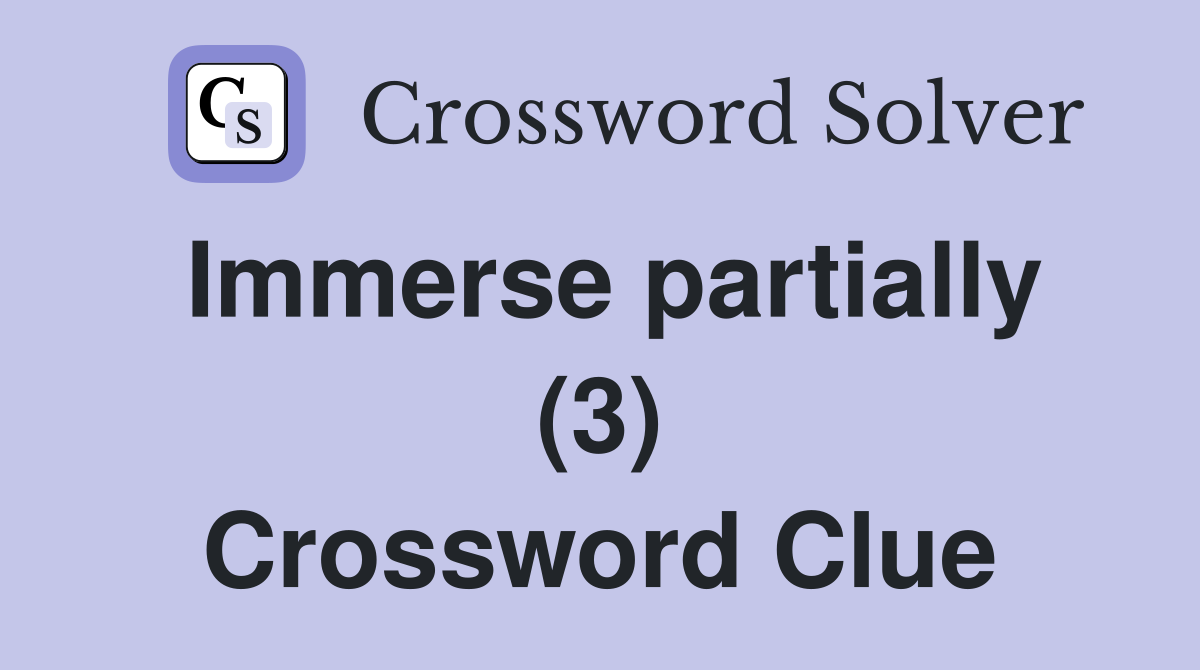 Immerse partially (3) Crossword Clue