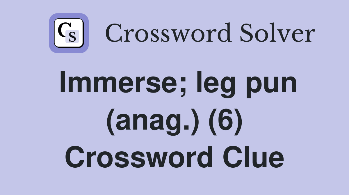 Immerse; leg pun (anag.) (6) Crossword Clue