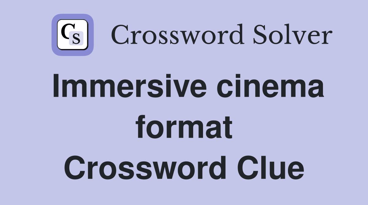 Immersive cinema format Crossword Clue