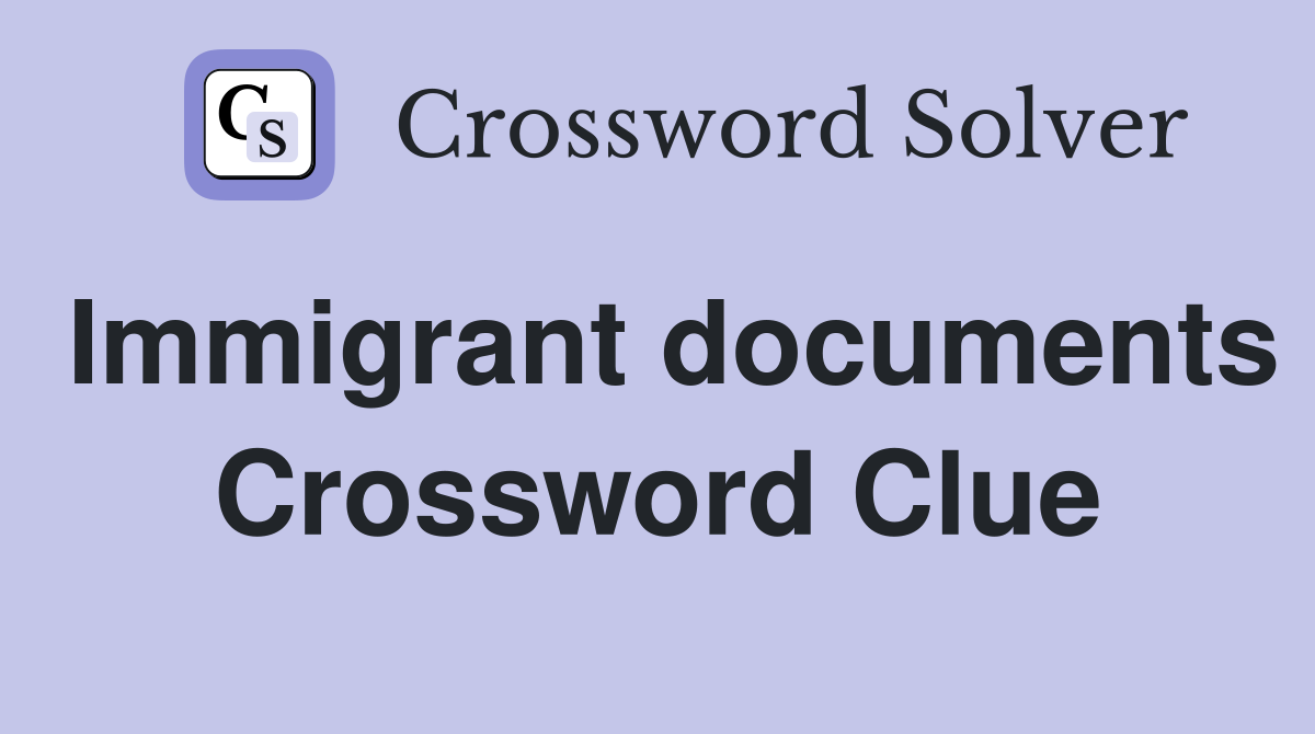 Immigrant documents Crossword Clue