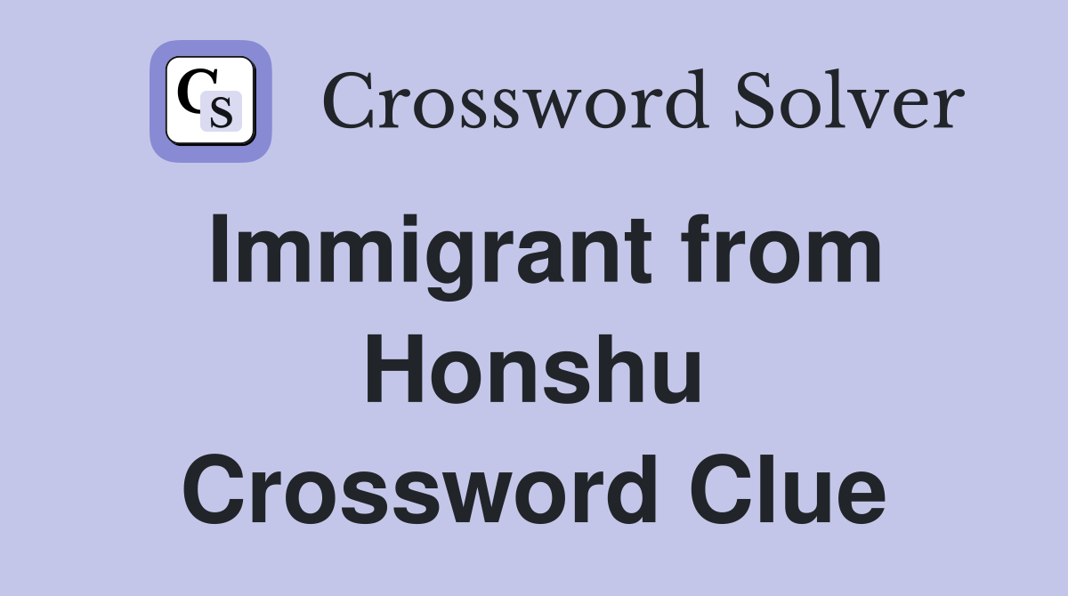 Immigrant from Honshu Crossword Clue