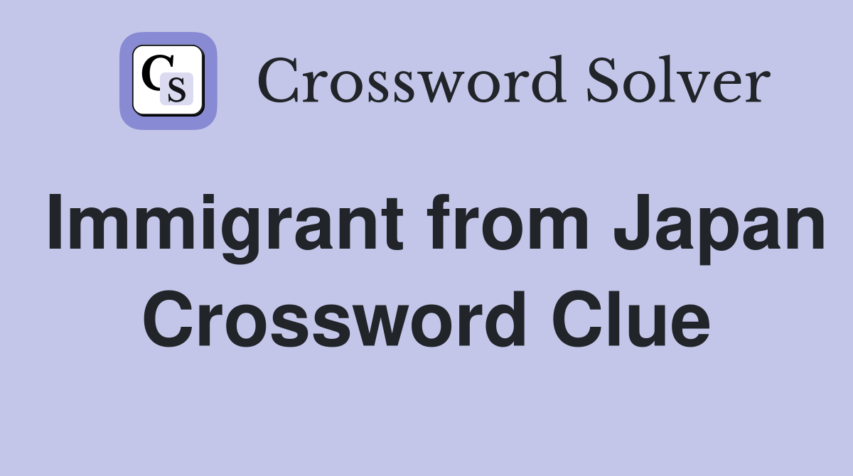 Immigrant from Japan Crossword Clue