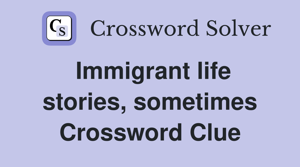 Immigrant life stories, sometimes Crossword Clue