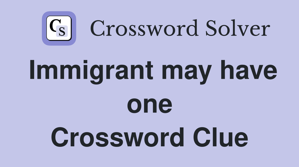 Immigrant may have one Crossword Clue