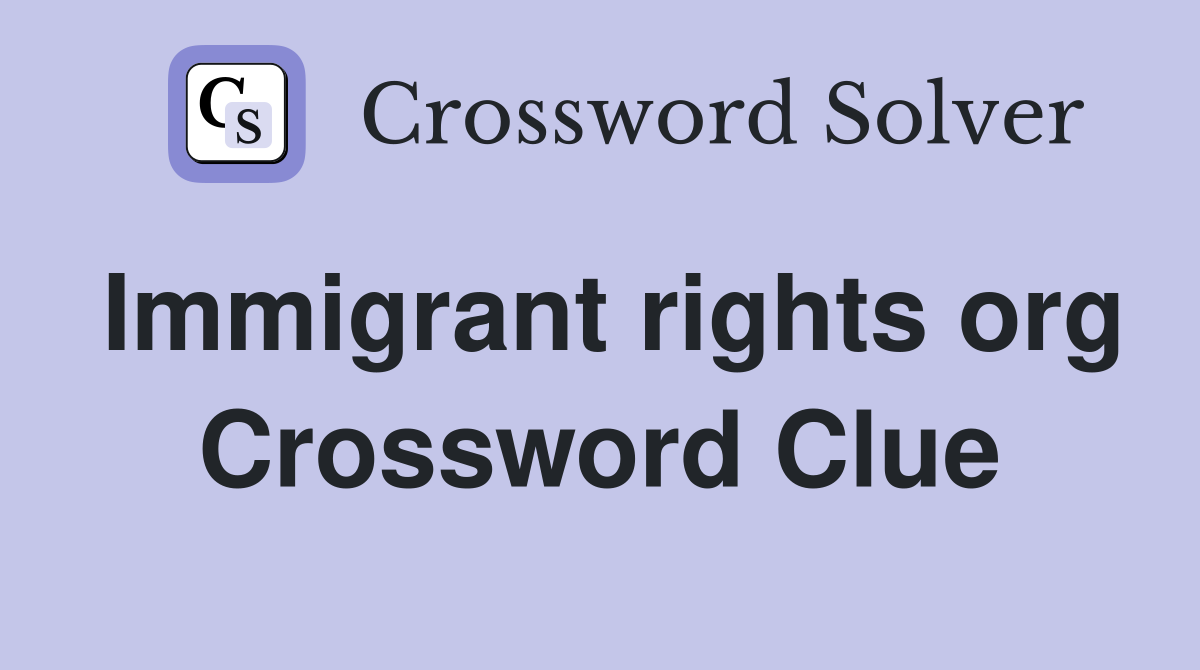 Immigrant rights org Crossword Clue