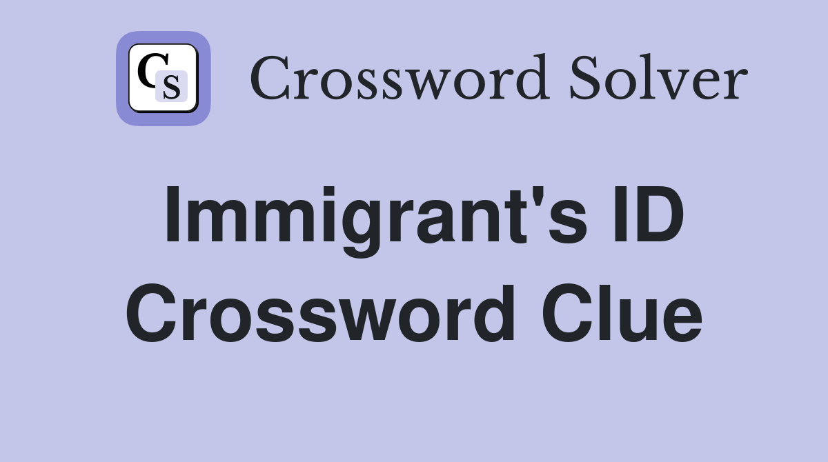 Immigrant's ID Crossword Clue
