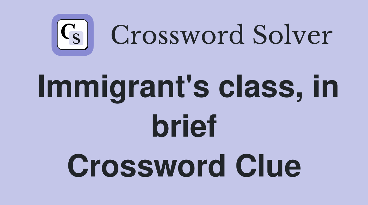 Immigrant's class, in brief Crossword Clue