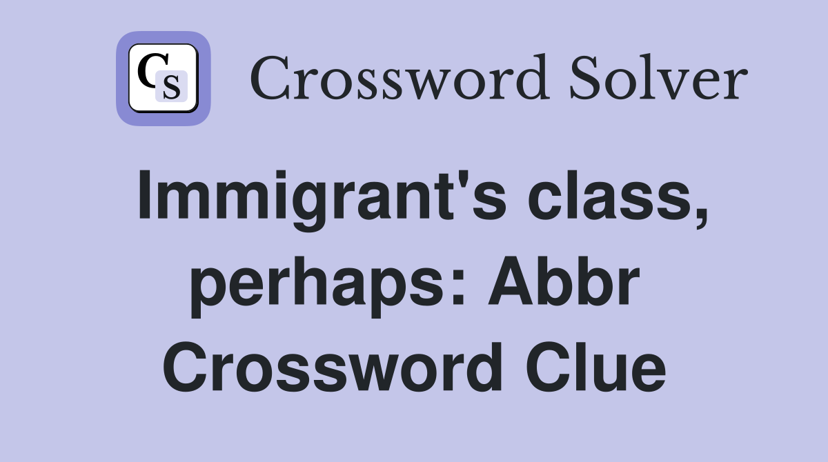 Immigrant's class, perhaps: Abbr Crossword Clue