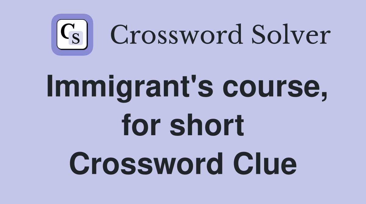 Immigrant's course, for short Crossword Clue