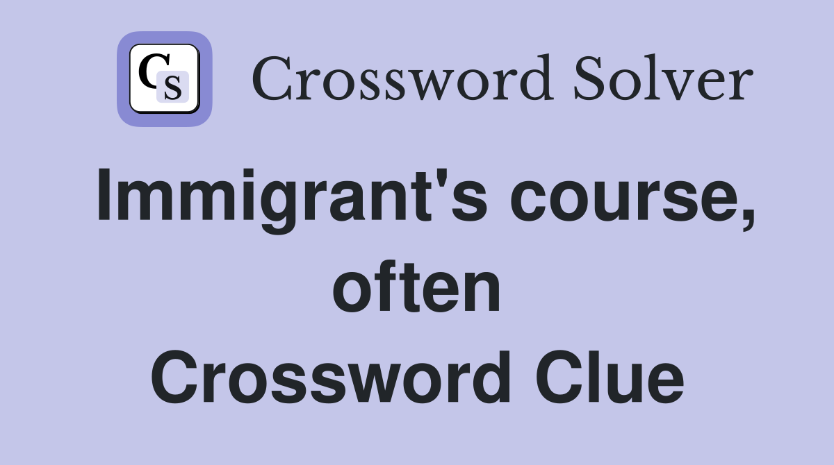 Immigrant's course, often Crossword Clue