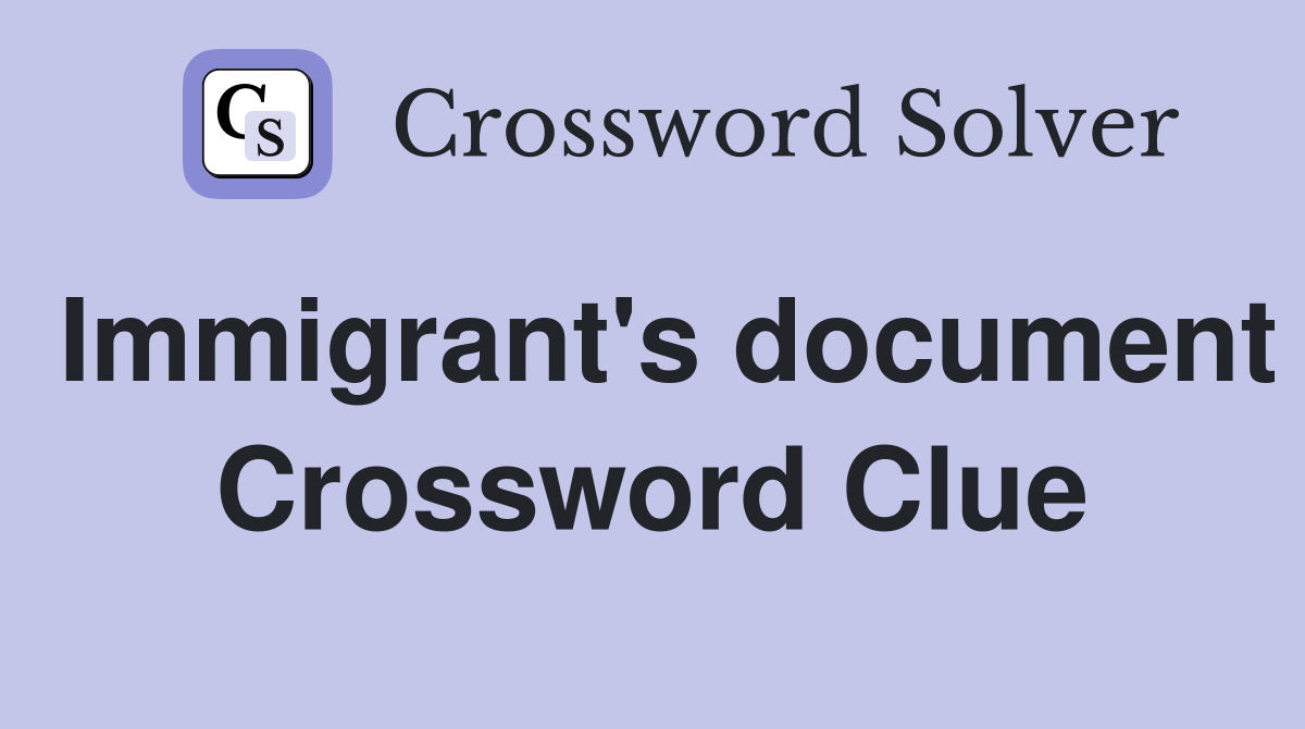 Immigrant's document Crossword Clue