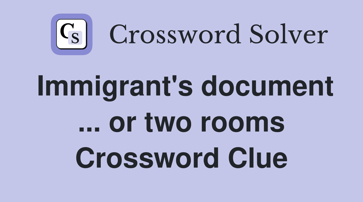 Immigrant's document ... or two rooms Crossword Clue