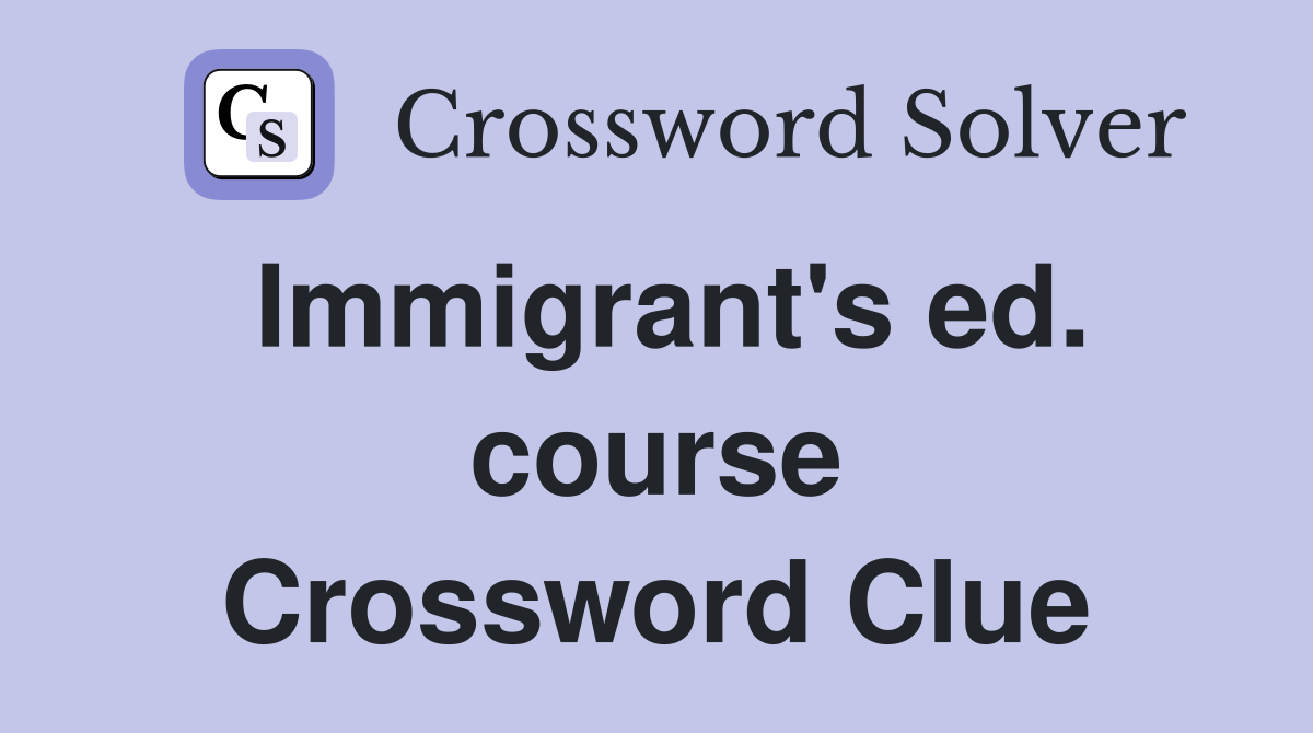 Immigrant's ed. course Crossword Clue