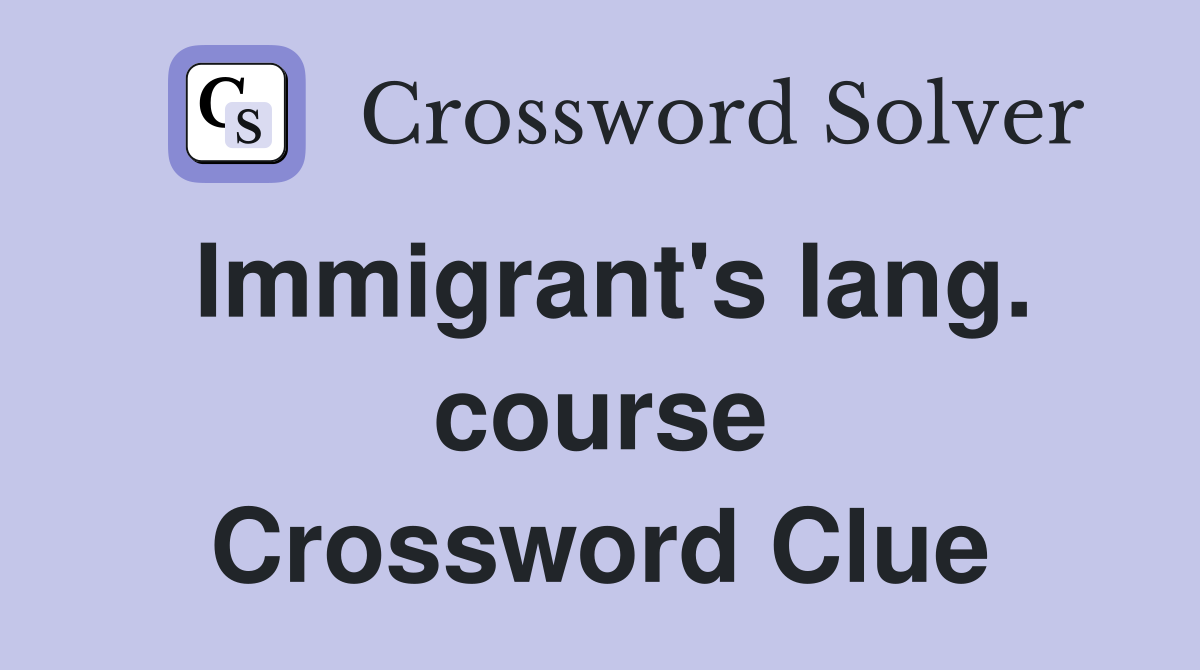 Immigrant's lang. course Crossword Clue