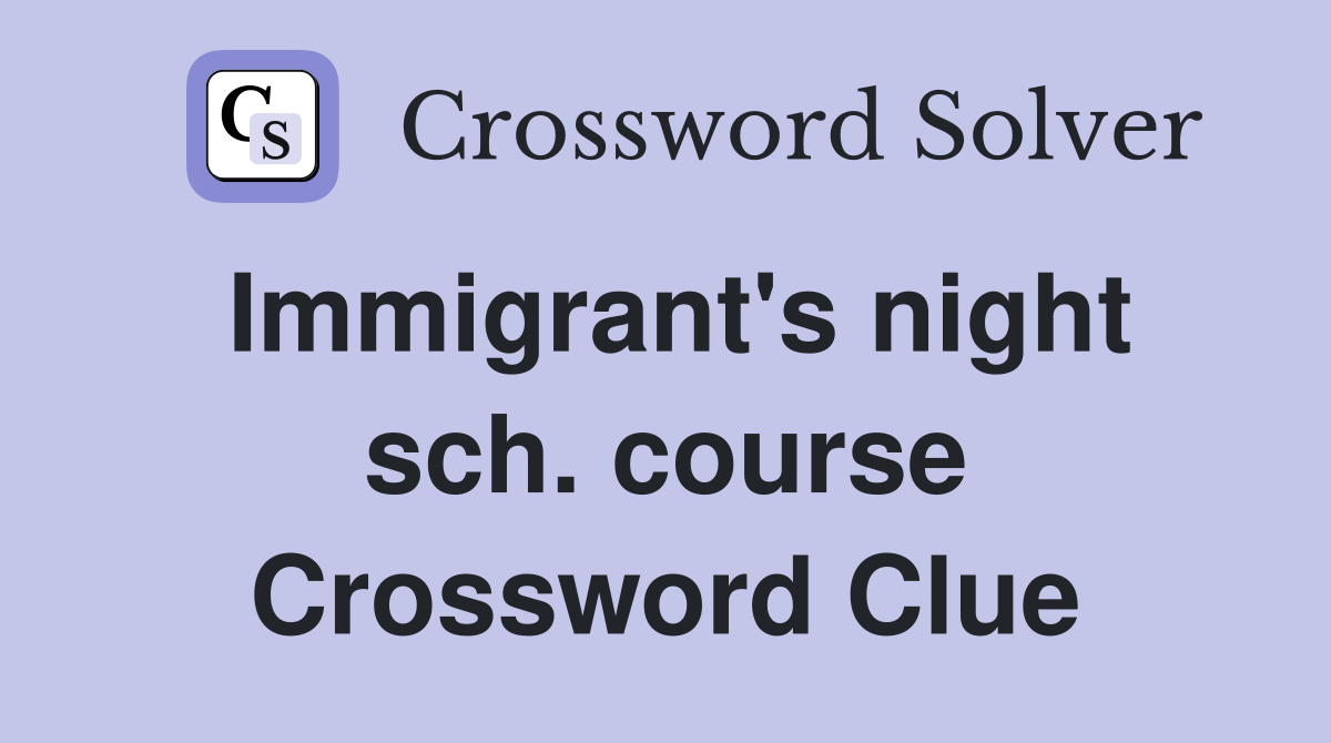 Immigrant's night sch. course Crossword Clue