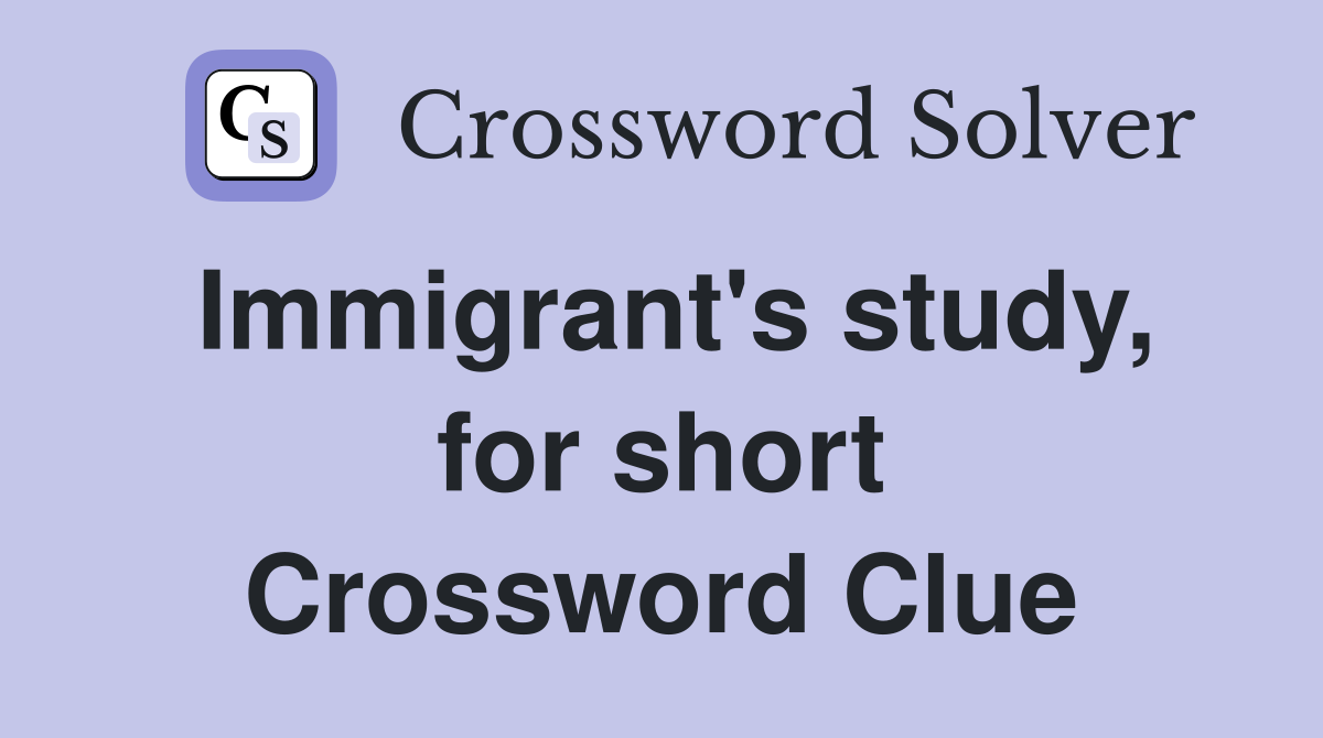 Immigrant's study, for short Crossword Clue