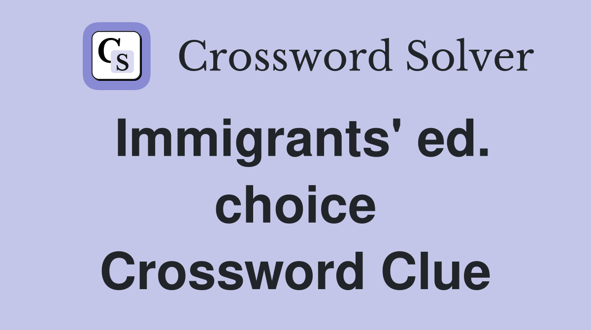 Immigrants' ed. choice Crossword Clue