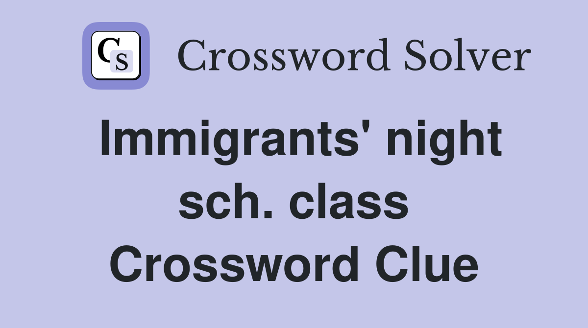 Immigrants' night sch. class Crossword Clue