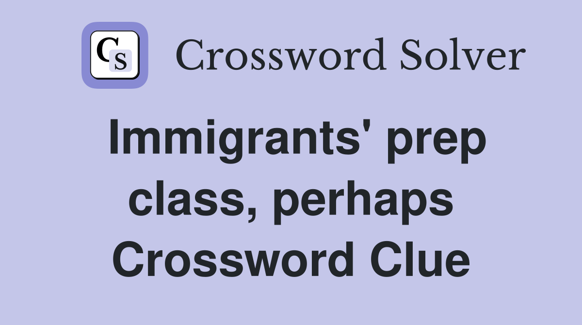 Immigrants' prep class, perhaps Crossword Clue