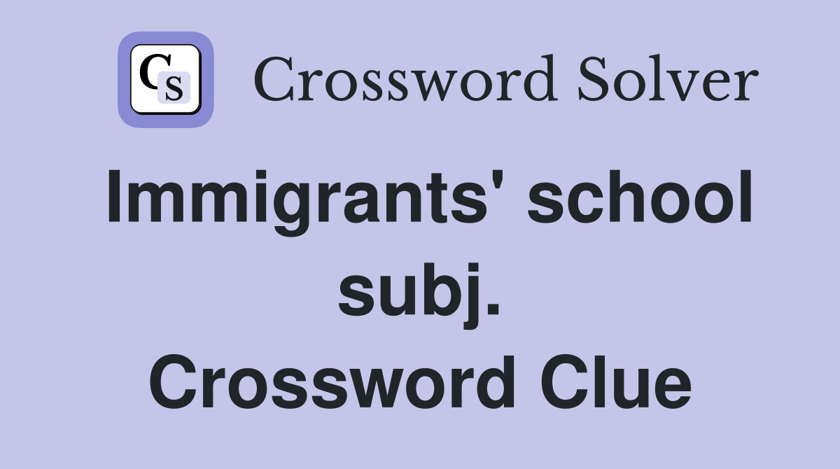 Immigrants' school subj. Crossword Clue