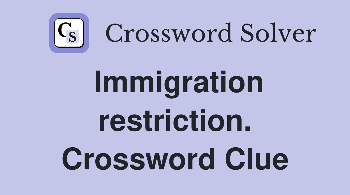 Immigration restriction. Crossword Clue