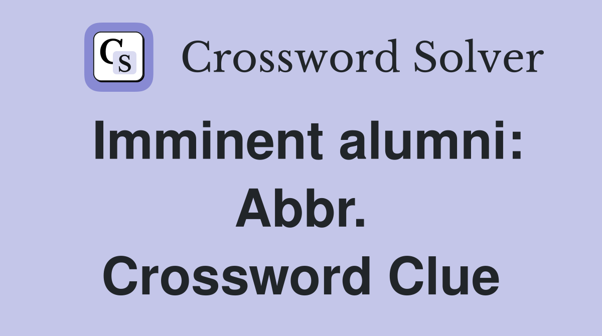 Imminent alumni: Abbr. Crossword Clue