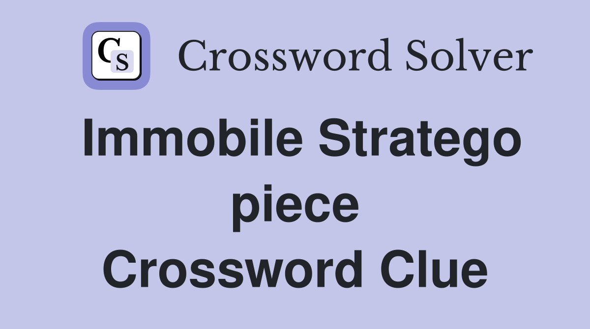 Immobile Stratego piece Crossword Clue