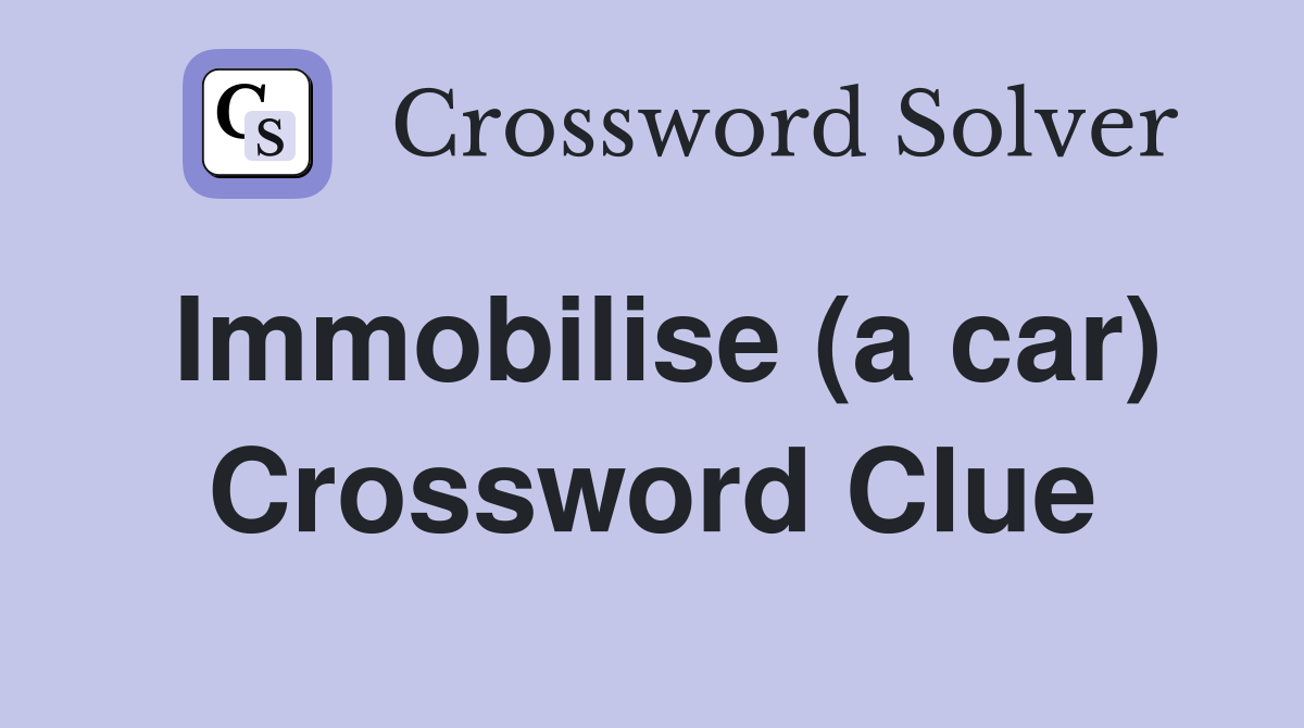Immobilise (a car) Crossword Clue