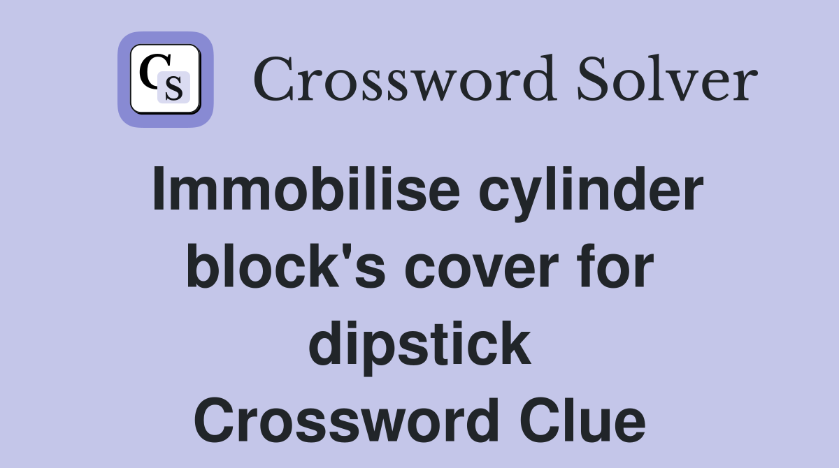 Immobilise cylinder block's cover for dipstick Crossword Clue