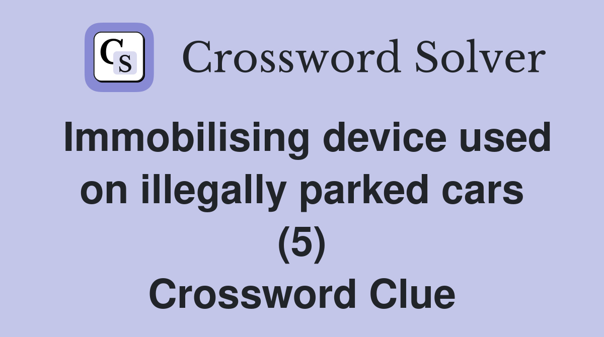 Immobilising device used on illegally parked cars (5) Crossword Clue