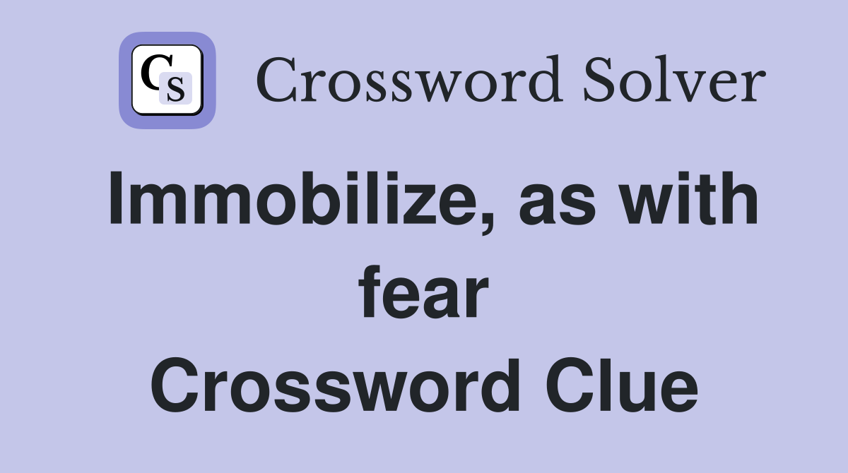 Immobilize, as with fear Crossword Clue