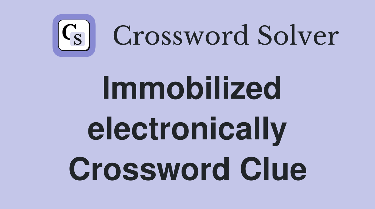 Immobilized electronically Crossword Clue
