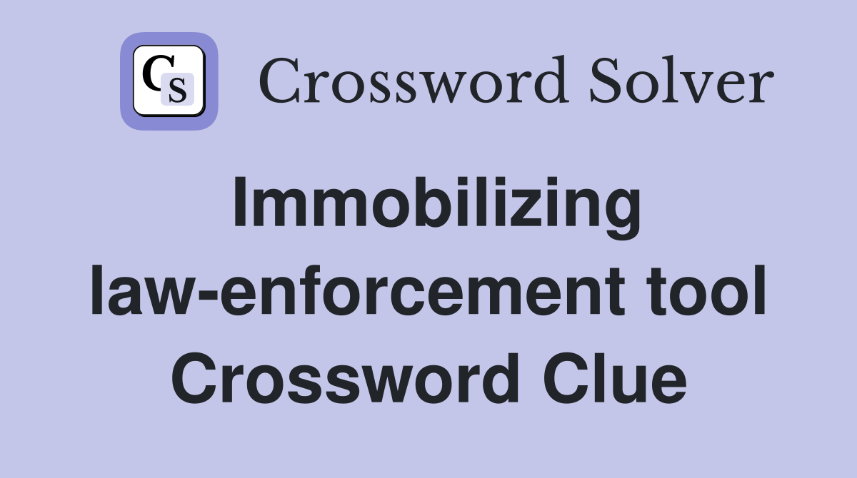 Immobilizing law-enforcement tool Crossword Clue