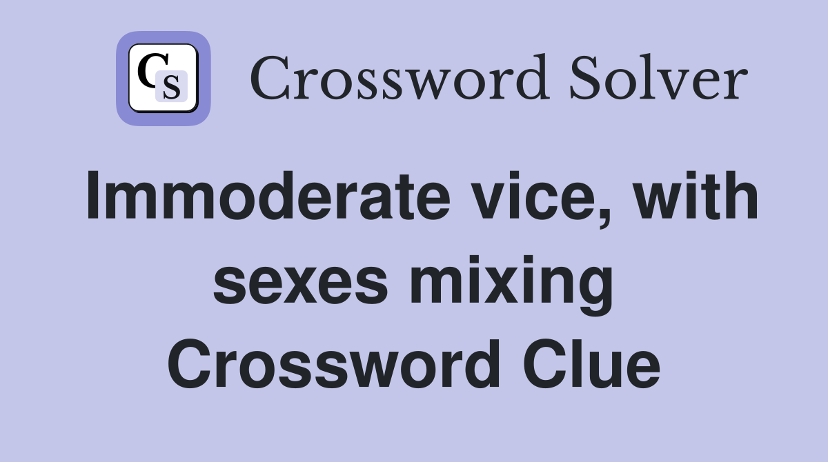 Immoderate vice, with sexes mixing Crossword Clue
