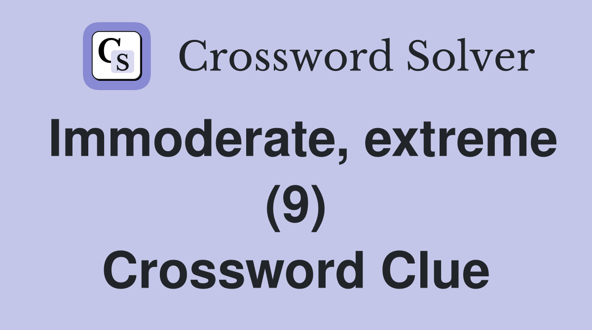 Immoderate, extreme (9) Crossword Clue