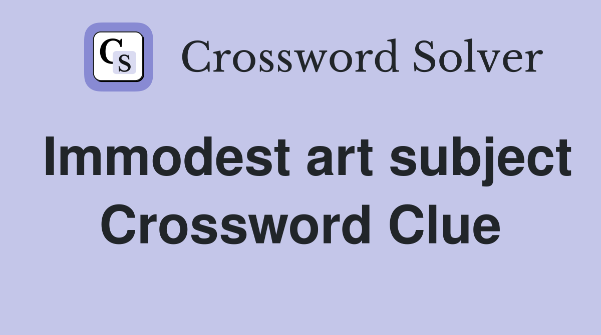 Immodest art subject Crossword Clue
