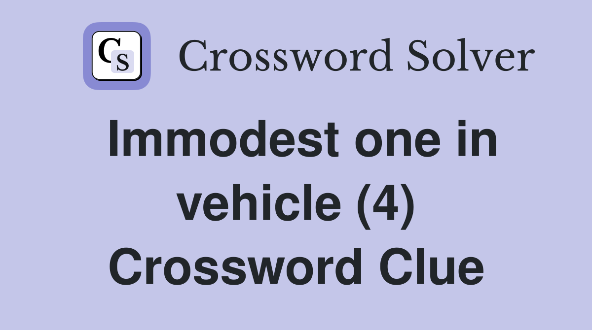Immodest one in vehicle (4) Crossword Clue