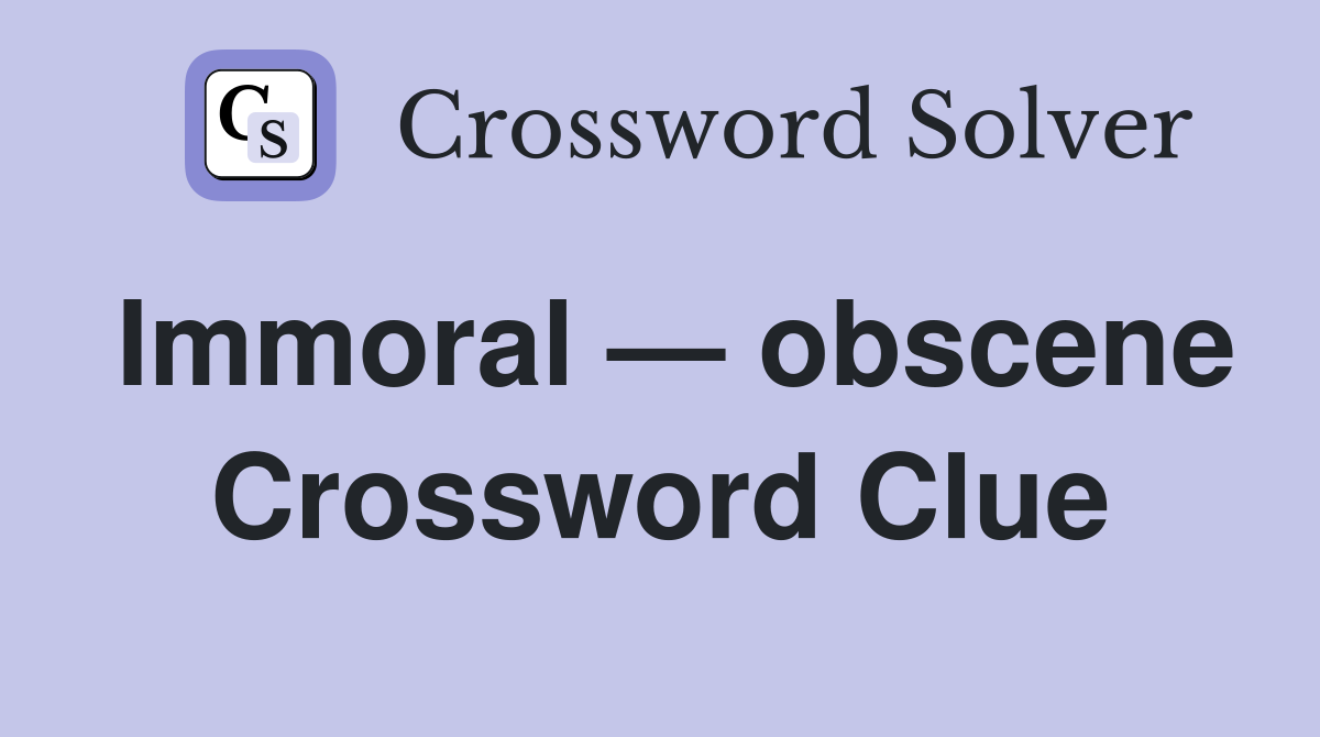 Immoral — obscene Crossword Clue